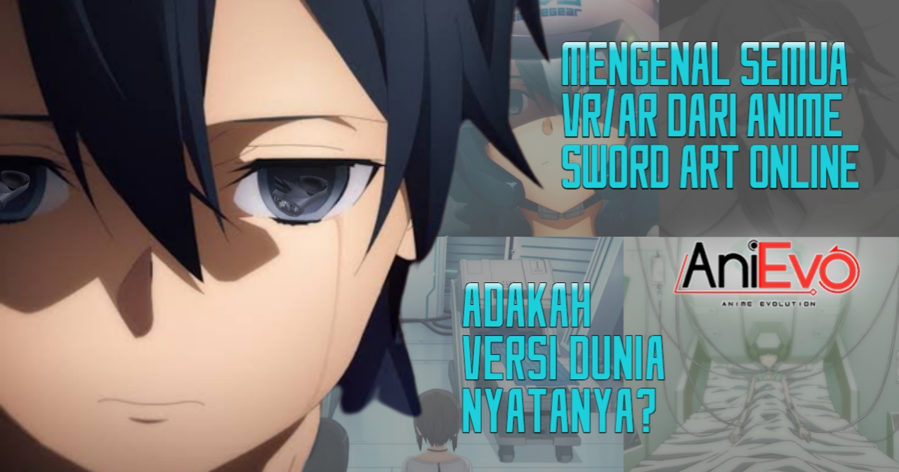 [Tech Evolution] – Mengenal Semua Perangkat VR/AR yang Muncul di Sword Art Online, Adakah Versi Dunia Nyatanya?