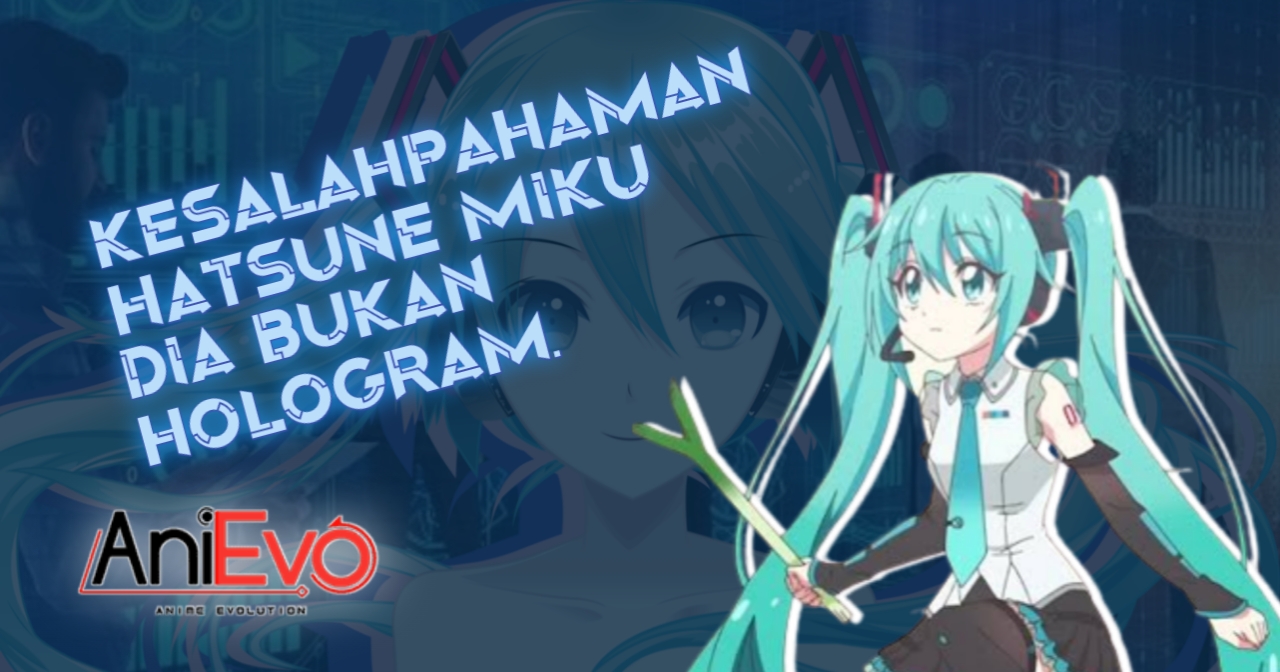 [Tech Evolution] – Membahas Waifu Sejuta Umat Hatsune Miku dan Teknologi di Baliknya, Apakah Benar-Benar Hologram?